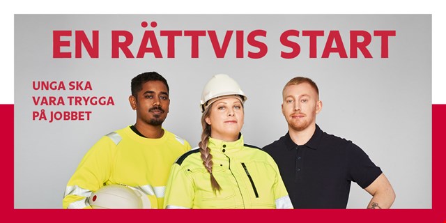 Tre personer med arbetskläder mot grå bakgrund och texten: En rättvis start, unga ska vara trygga på jobbet. Röd ram runt under halvan av bilden.