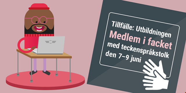 illustration med en "gubbe" som sitter vid en dator. På bilden står: Tillfälle - utbildningen medlem i facket med teckenspråkstolk. Den internationella symbolen för teckenspråk finns också på bilden.